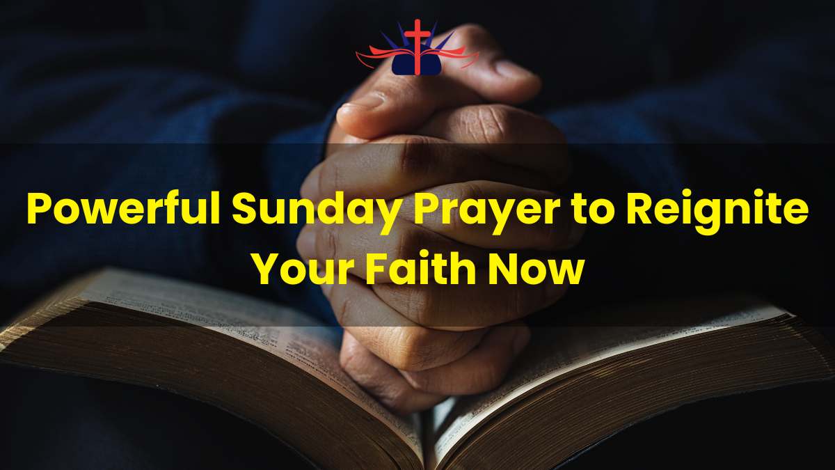 Powerful Sunday Prayer to Reignite Your Faith Now