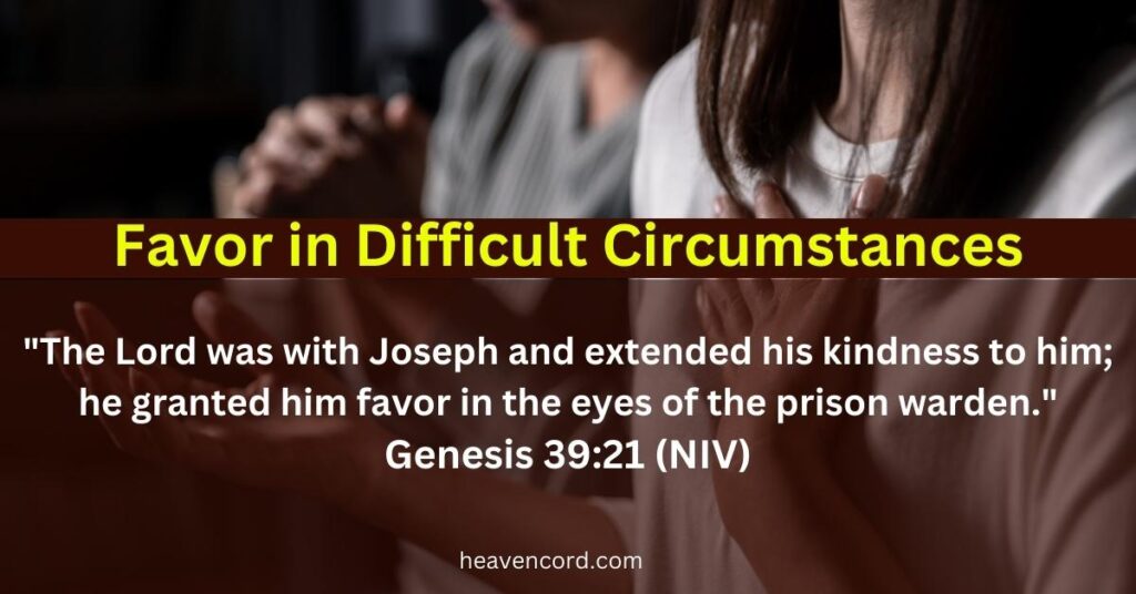 Favor in Difficult Circumstances-Genesis 39:21 (NIV) 